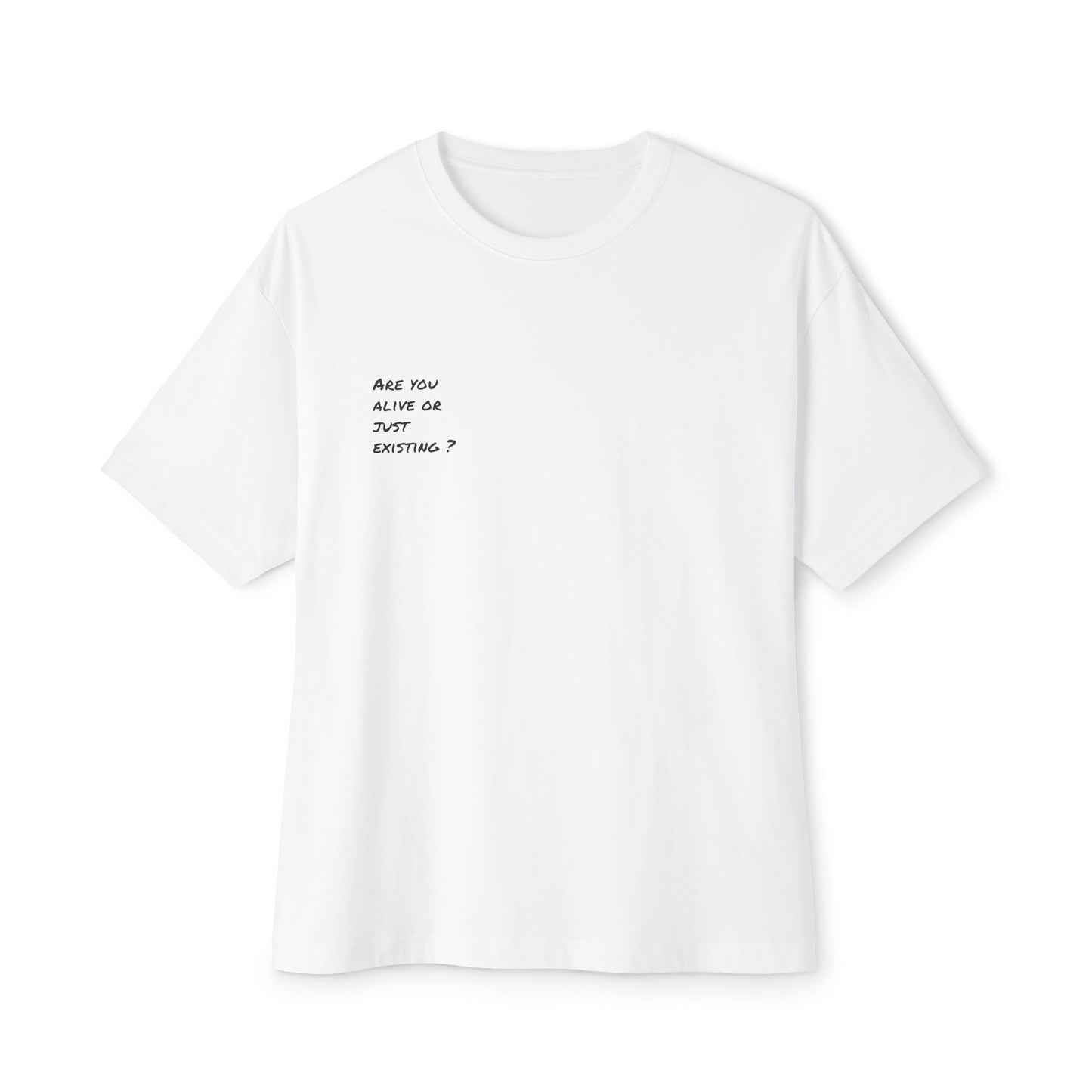 Unisex Oversized Boxy Tee - 'Are You Alive or Just Existing?' Statement T-Shirt