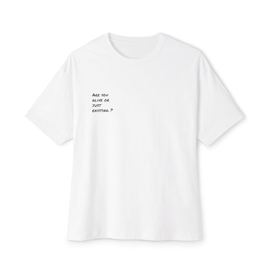 Unisex Oversized Boxy Tee - 'Are You Alive or Just Existing?' Statement T-Shirt